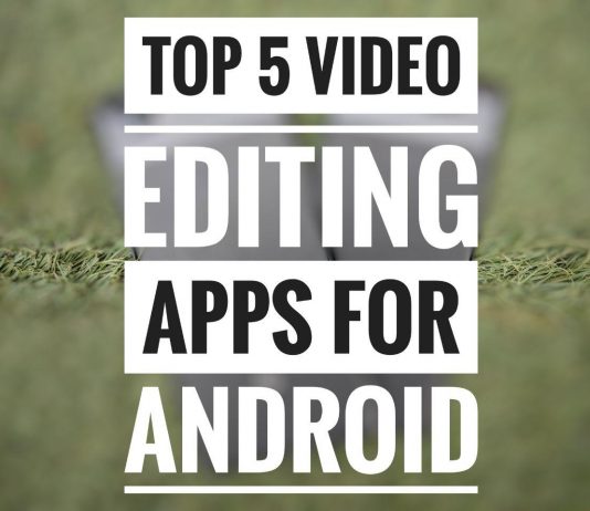 Best 5 Video Editing Apps available for Android Devices Video Editing Apps